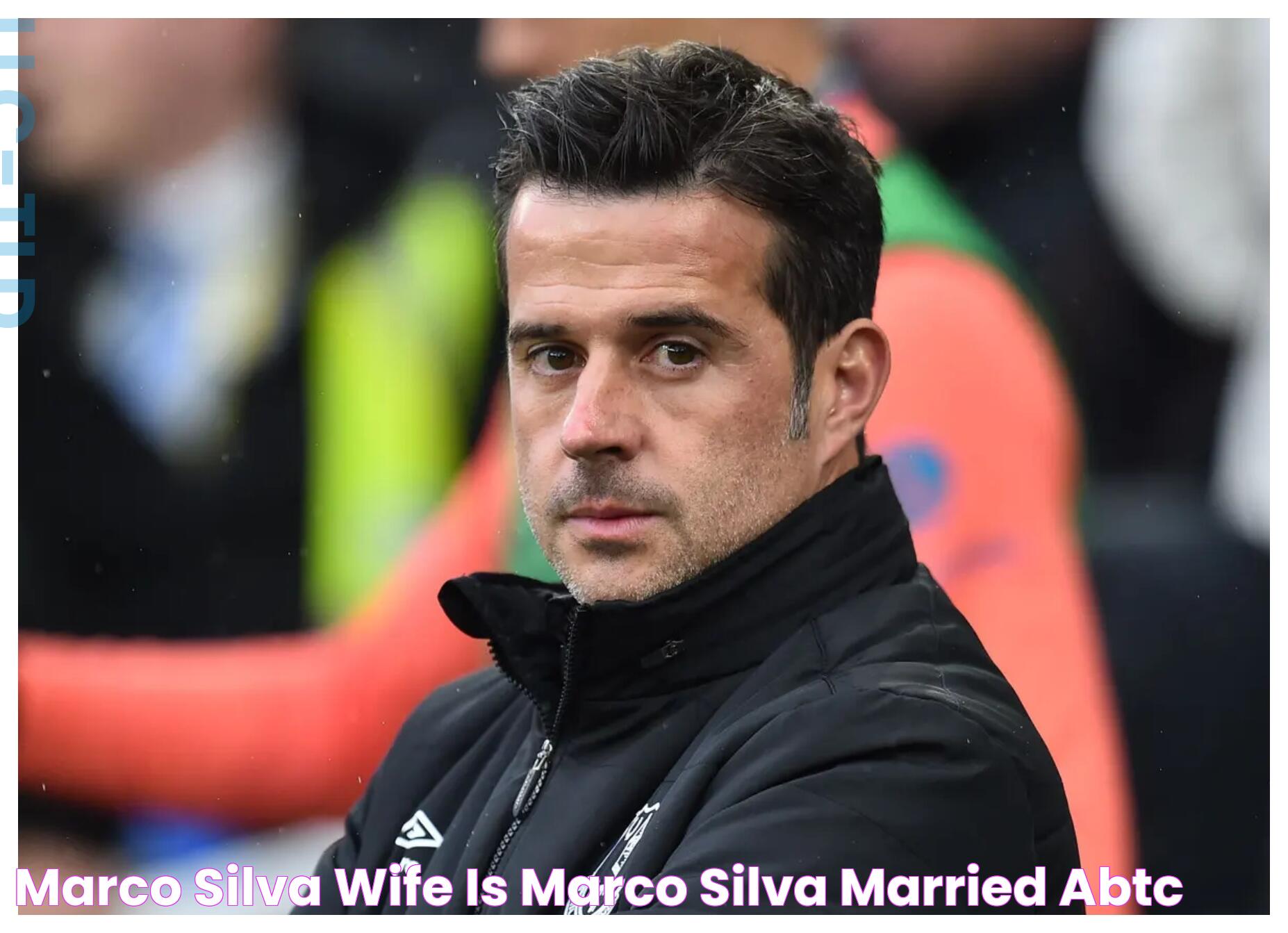 Marco Silva Wife Is Marco Silva Married? ABTC