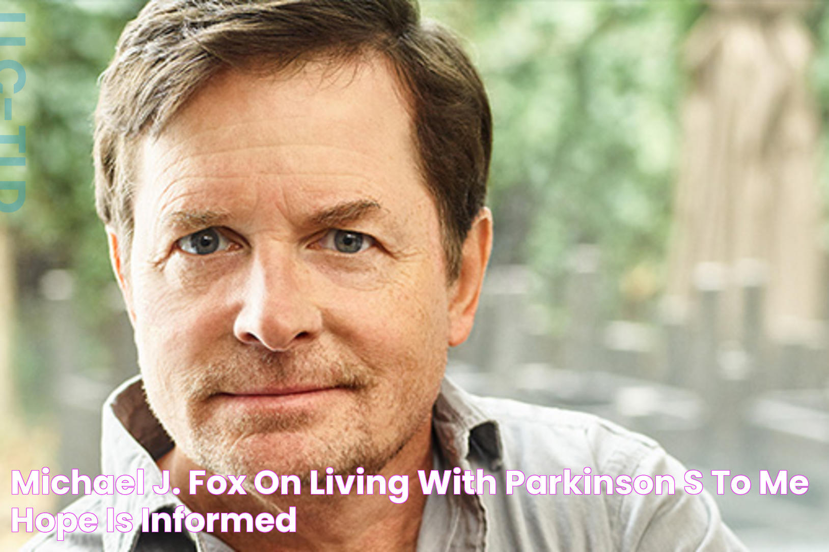 Michael J. Fox on Living with Parkinson's "To me, hope is informed