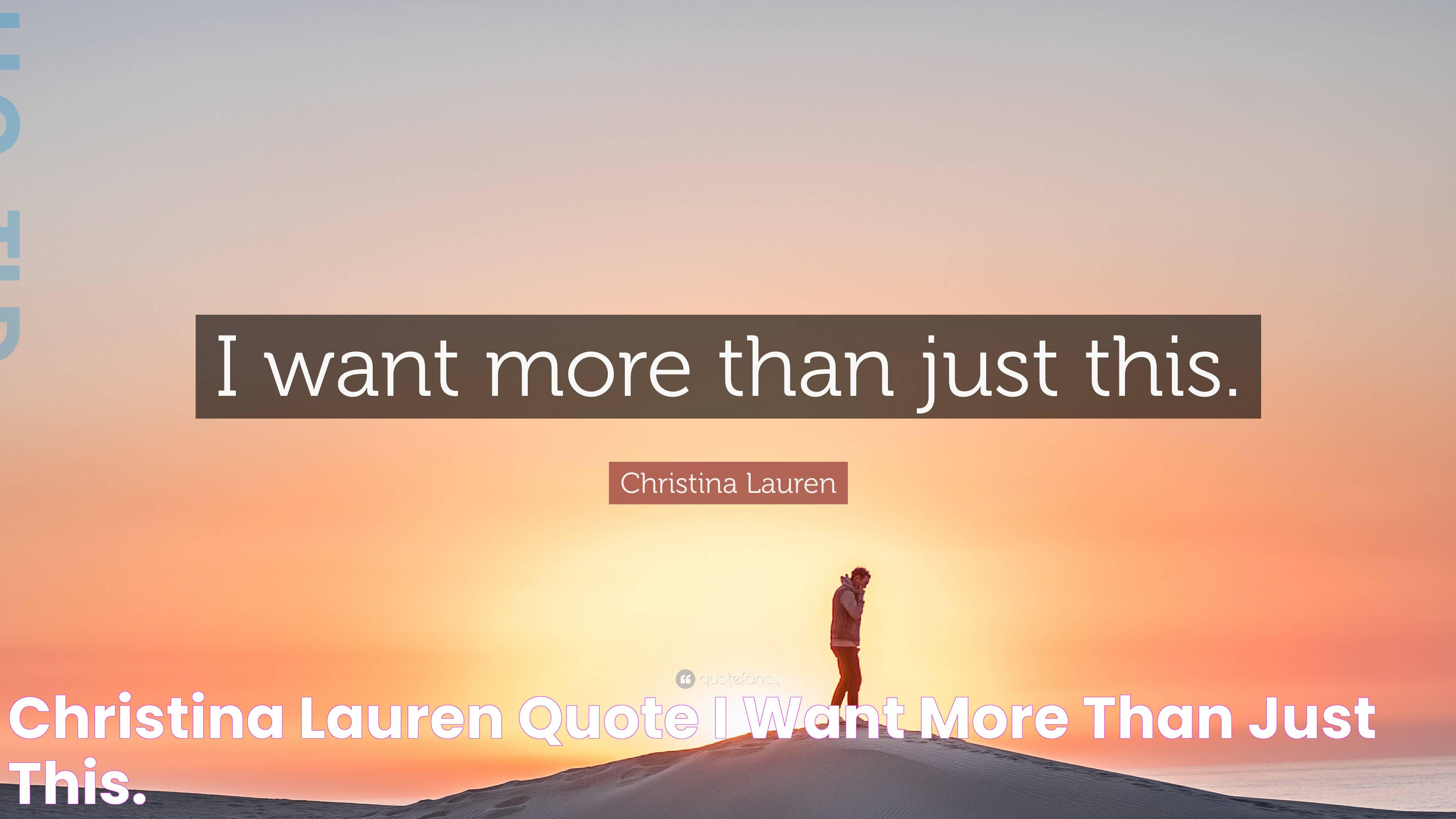 Christina Lauren Quote “I want more than just this.”