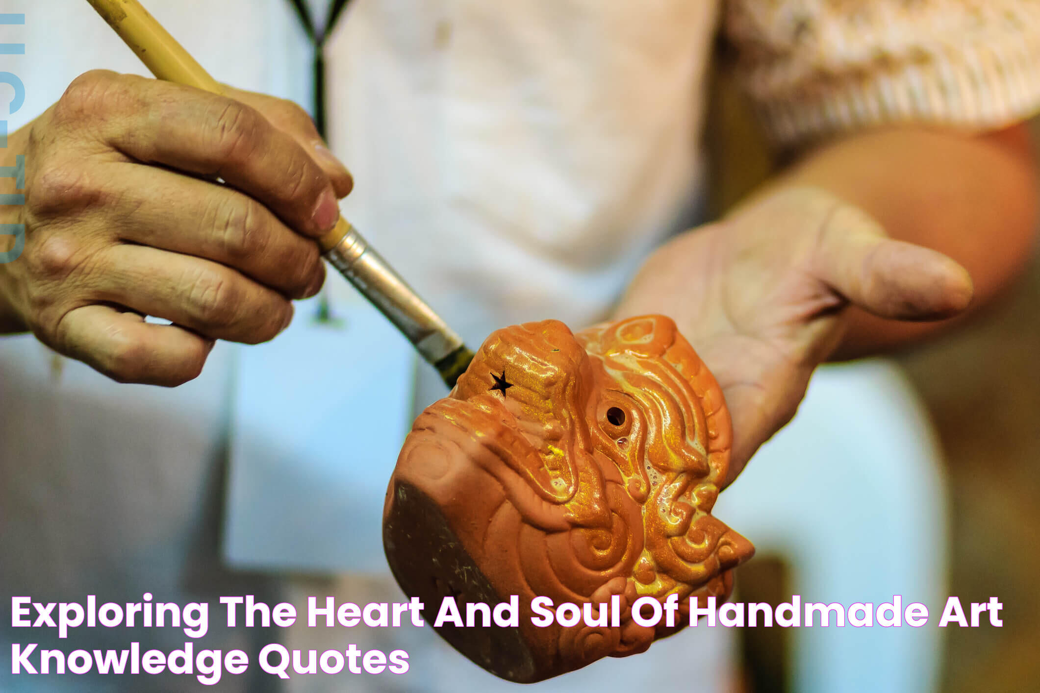 Exploring the Heart and Soul of Handmade Art Knowledge Quotes