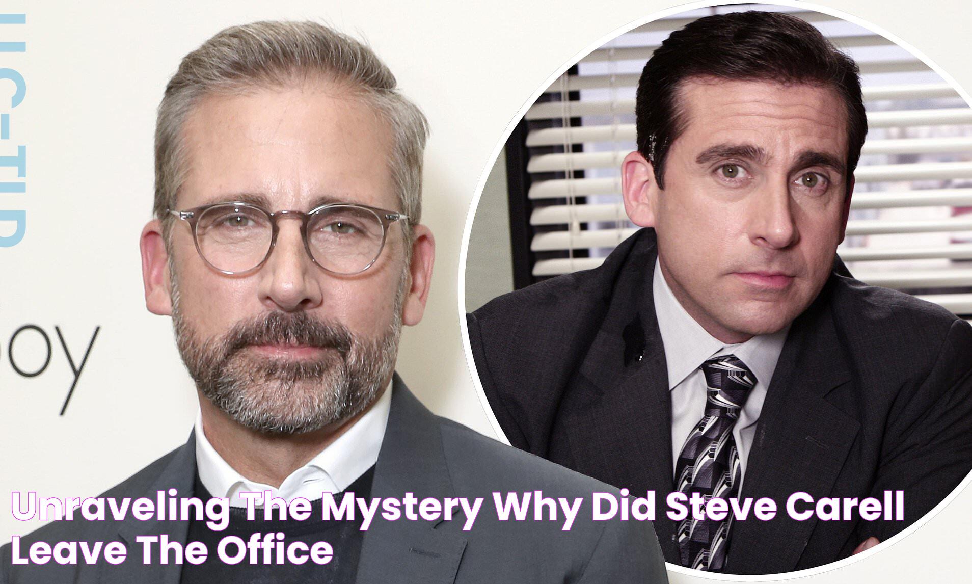 Unraveling The Mystery Why Did Steve Carell Leave The Office?