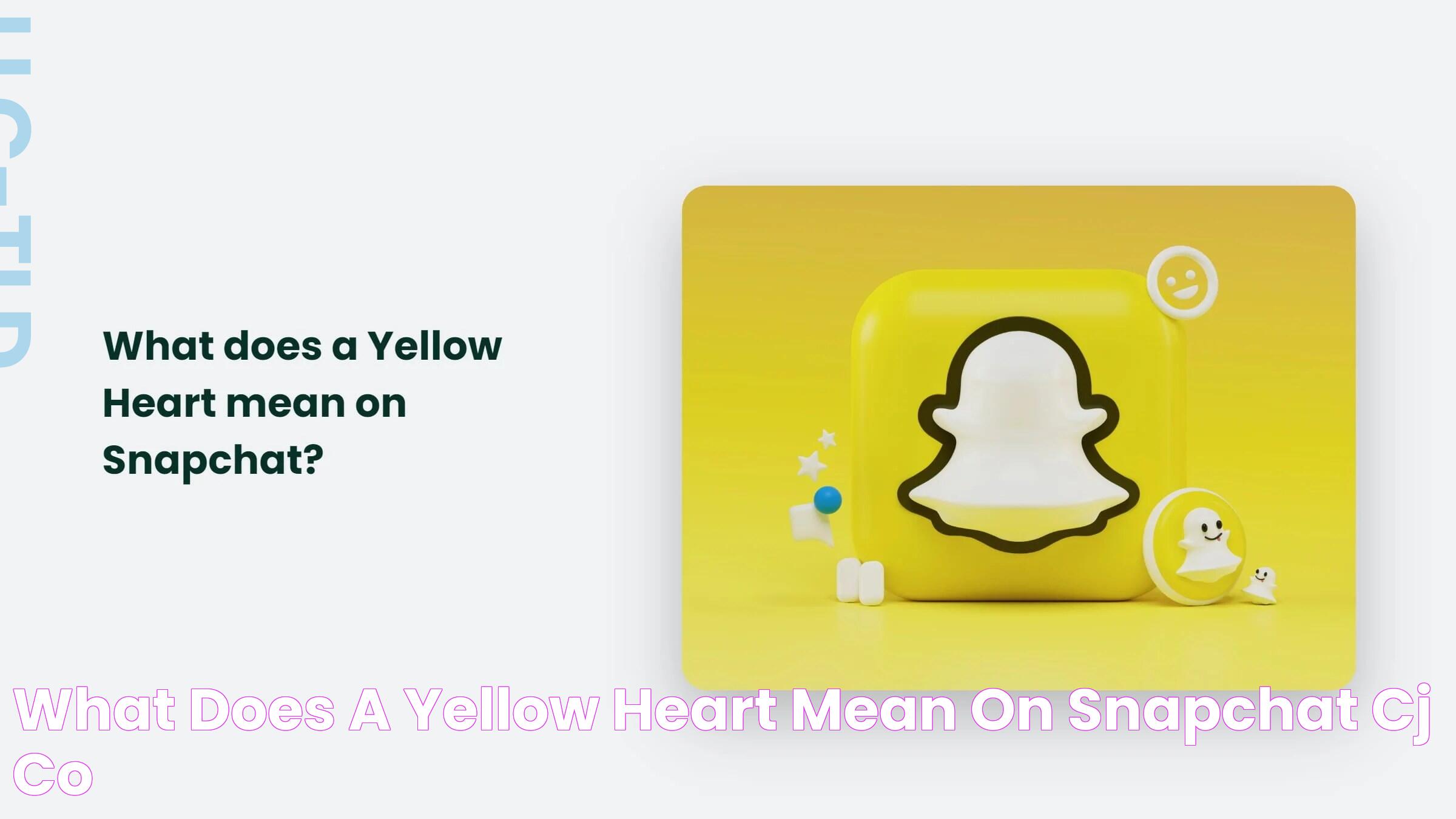 What Does A Yellow Heart Mean On Snapchat? CJ&CO