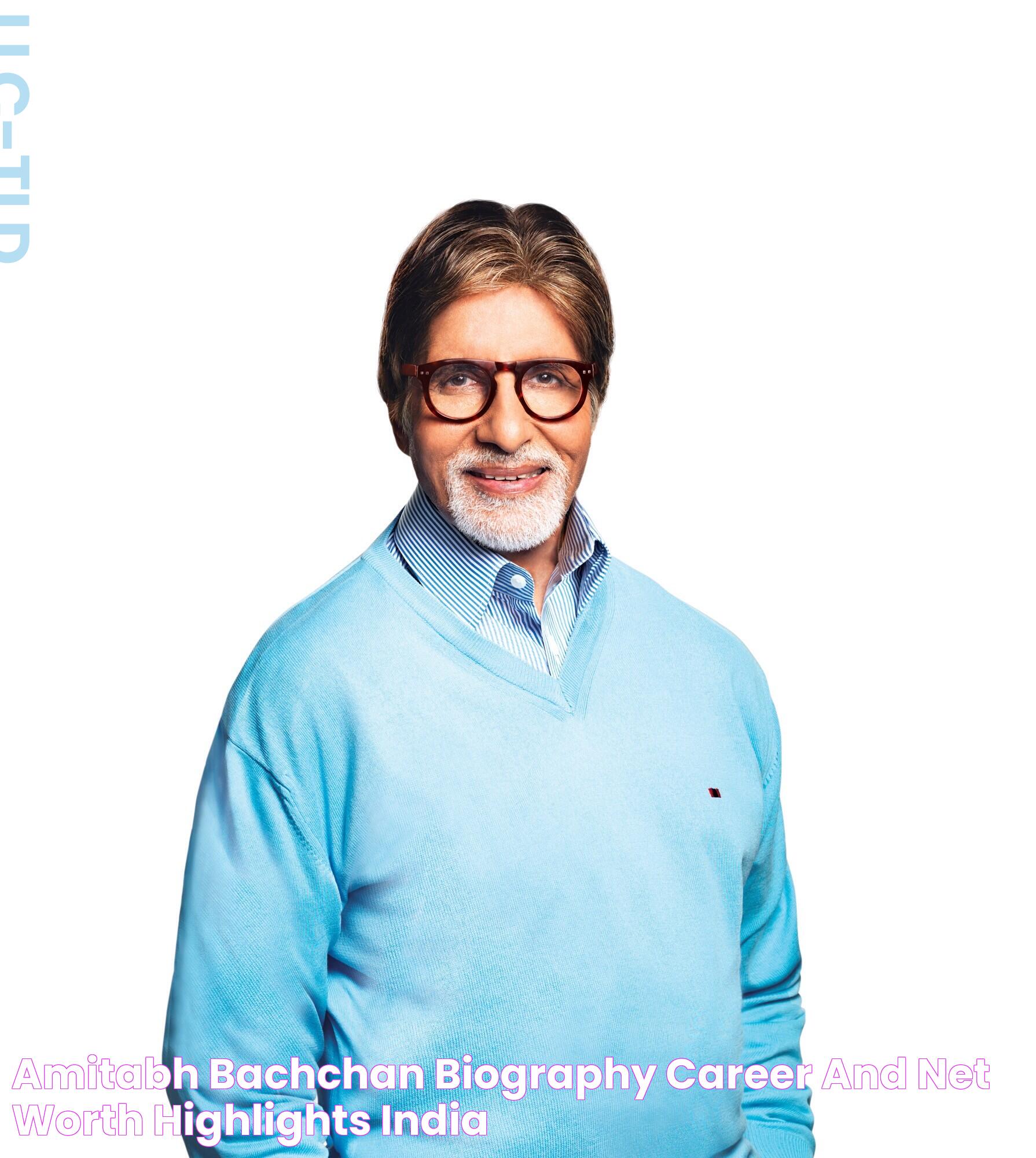 Amitabh Bachchan Biography Career and Net worth Highlights India