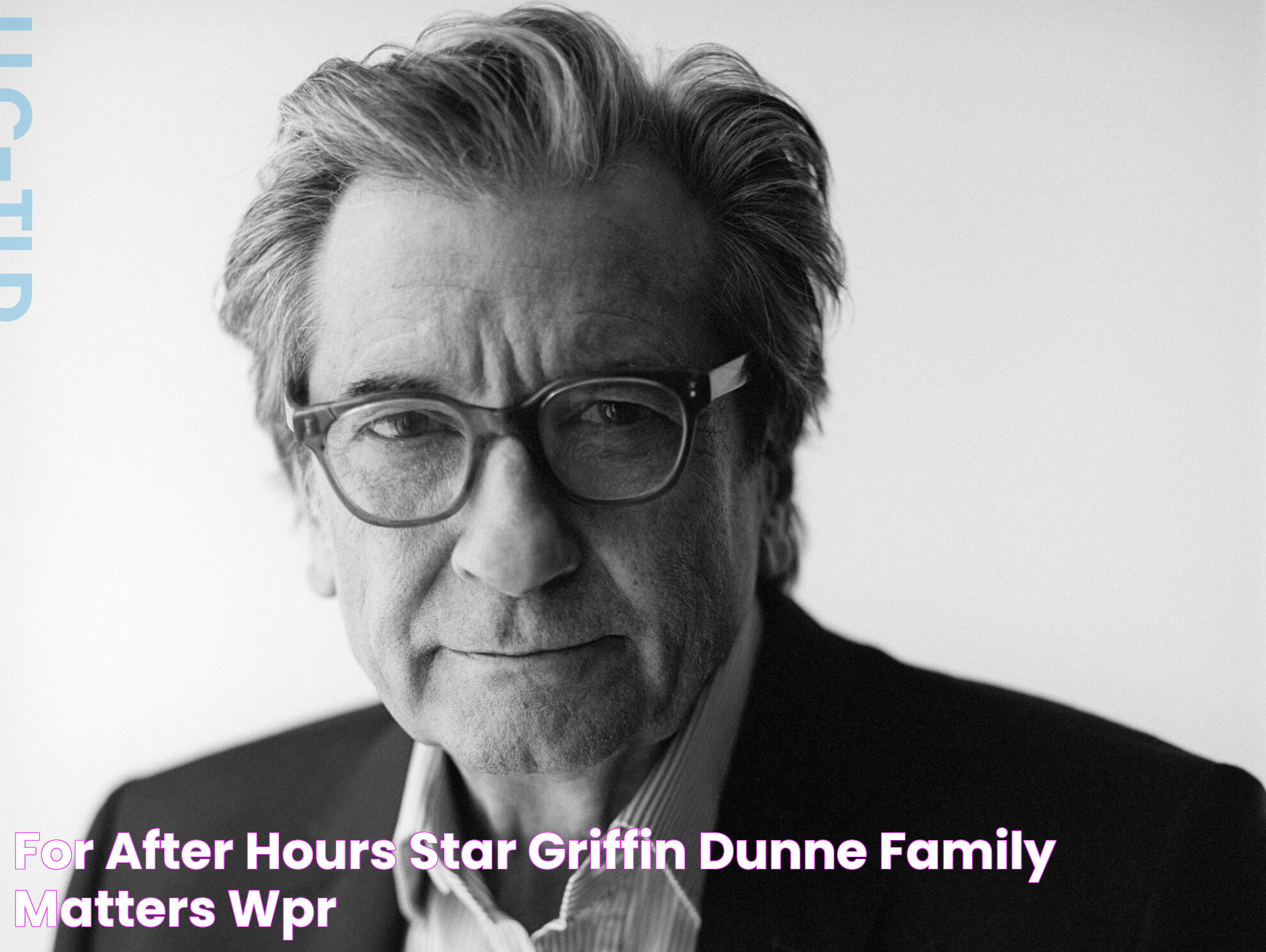 For 'After Hours' star Griffin Dunne, family matters WPR