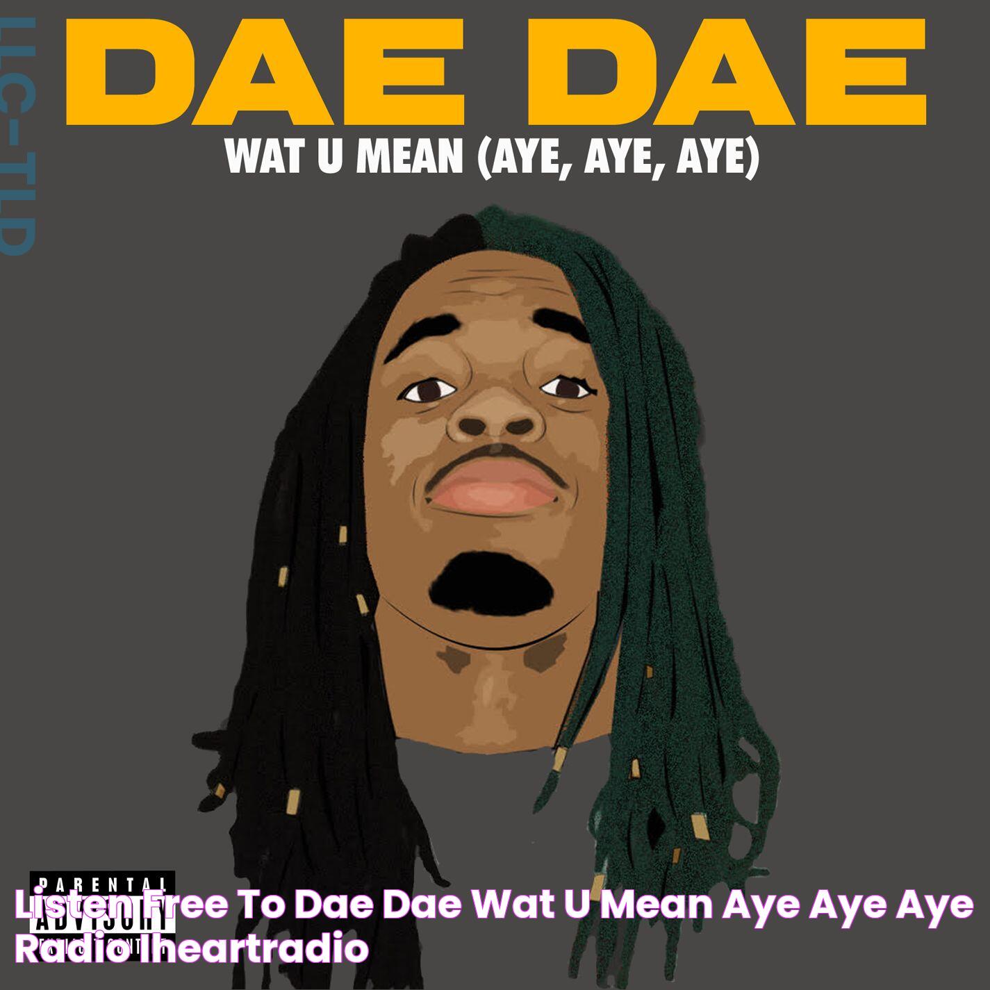 Listen Free to Dae Dae Wat U Mean (Aye, Aye, Aye) Radio iHeartRadio