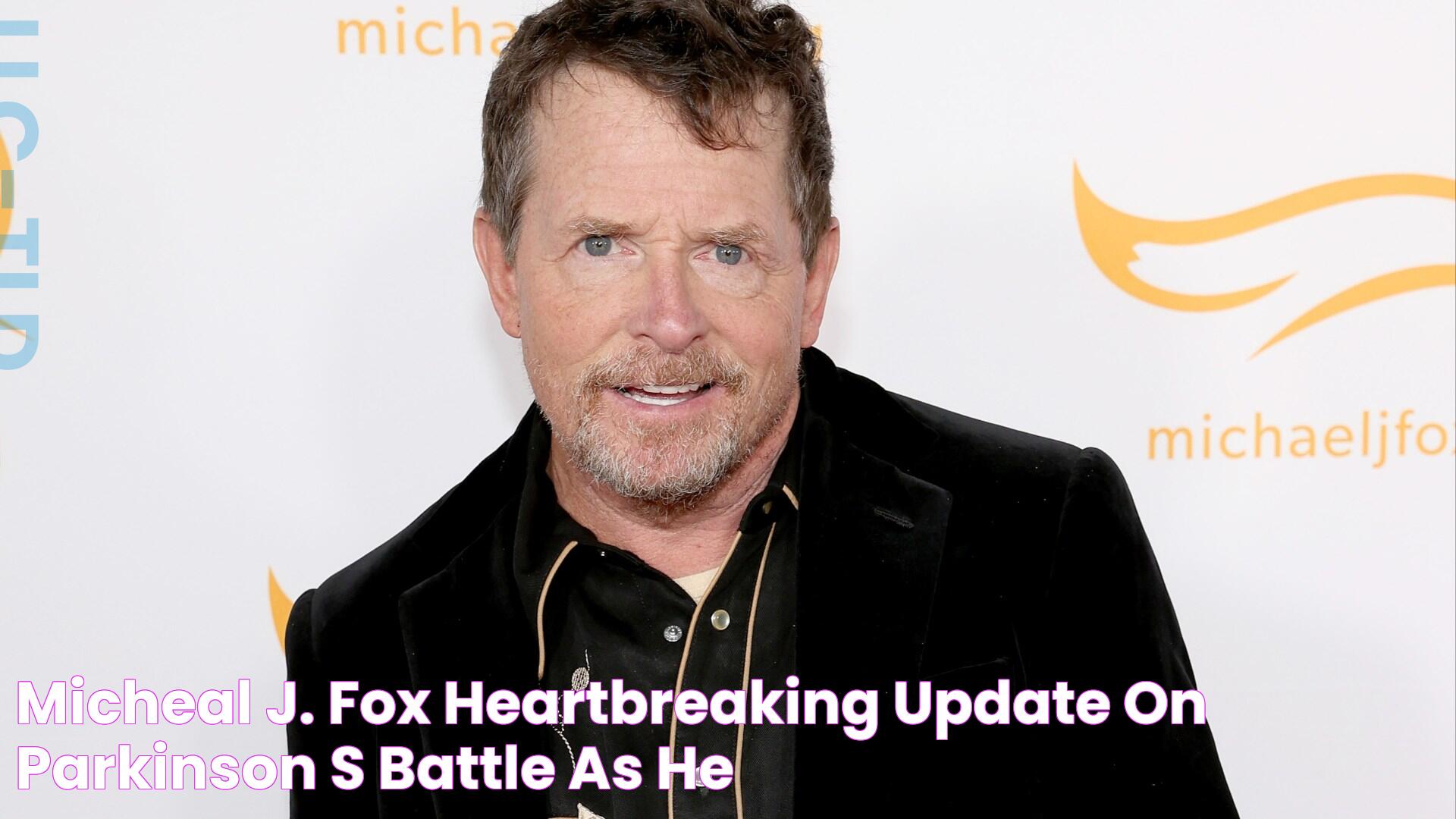 Micheal J. Fox heartbreaking update on Parkinson’s battle as he