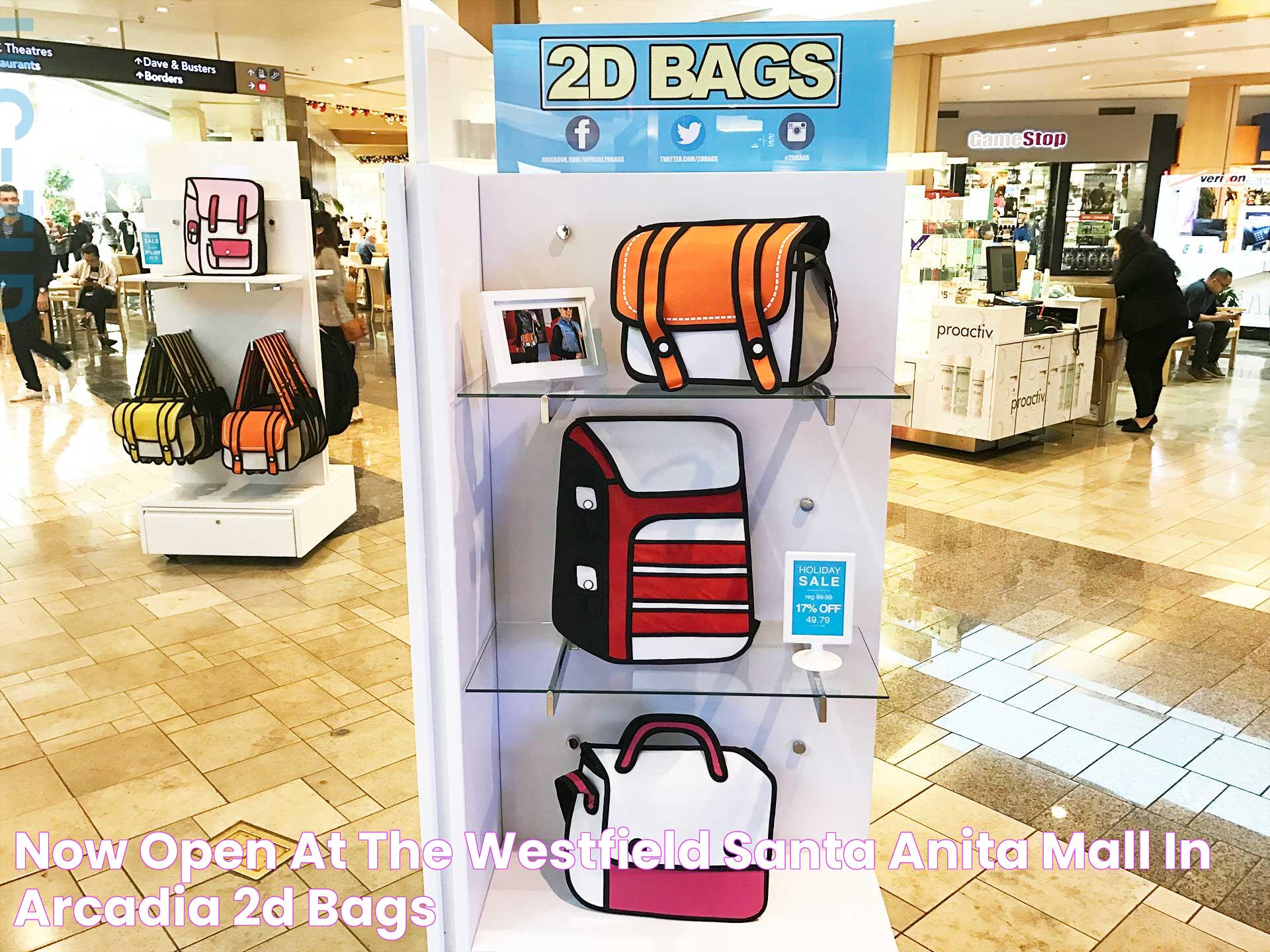 Now Open at the Westfield Santa Anita Mall in Arcadia 2D Bags