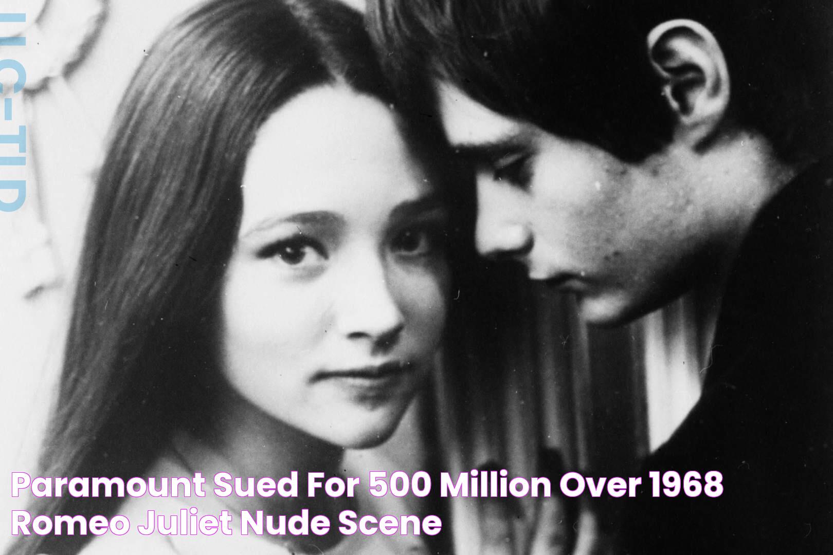 Paramount sued for 500 million over 1968 'Romeo & Juliet' nude scene