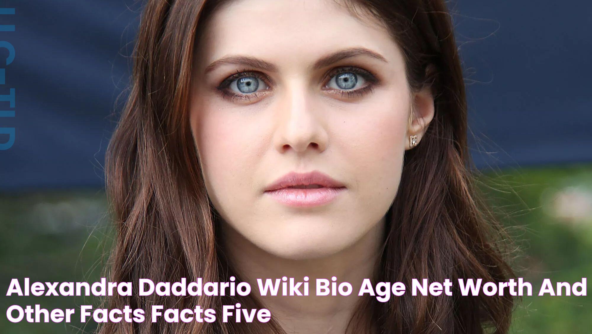 Alexandra Daddario Wiki, Bio, Age, Net Worth, and Other Facts Facts Five