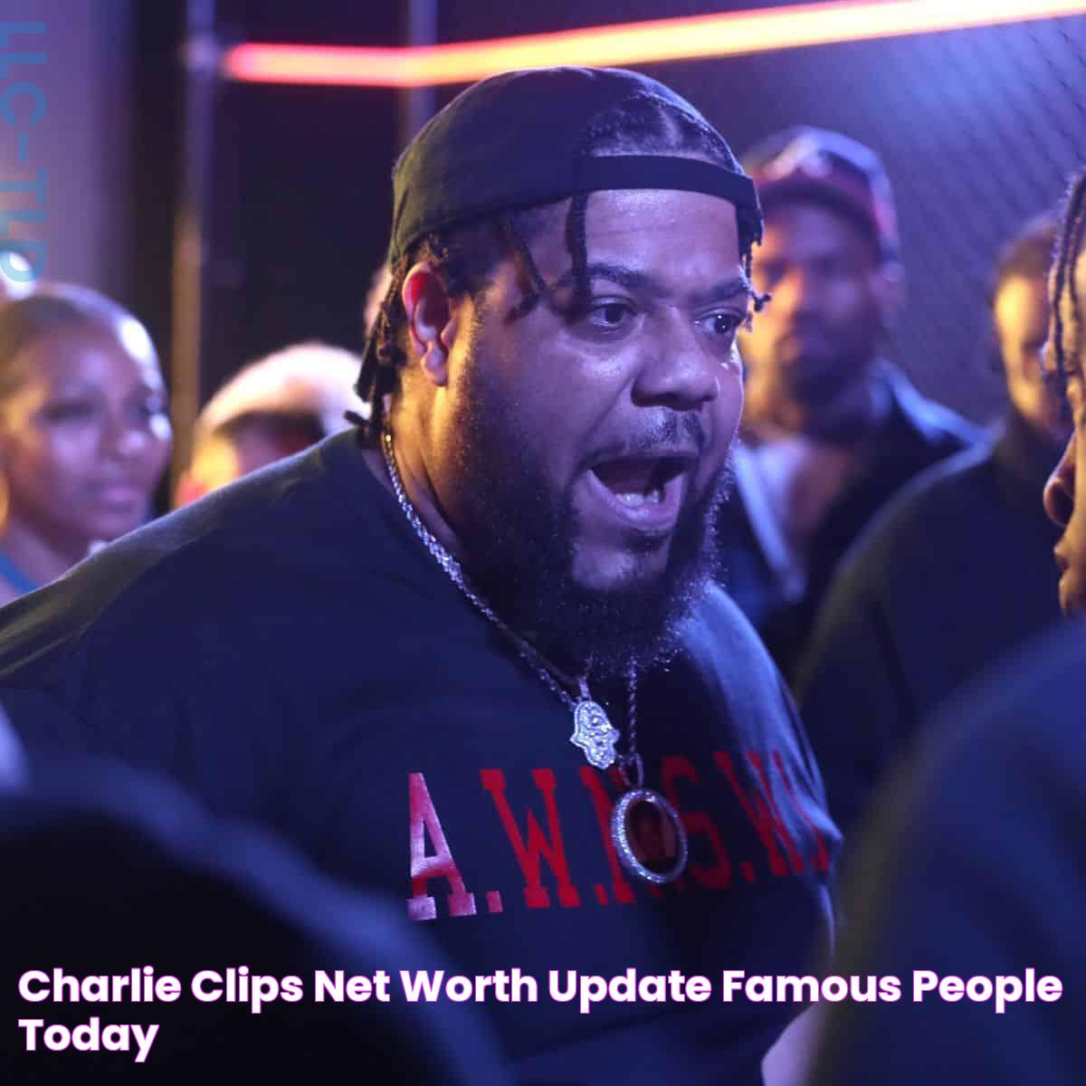 Charlie Clips Net Worth Update Famous People Today