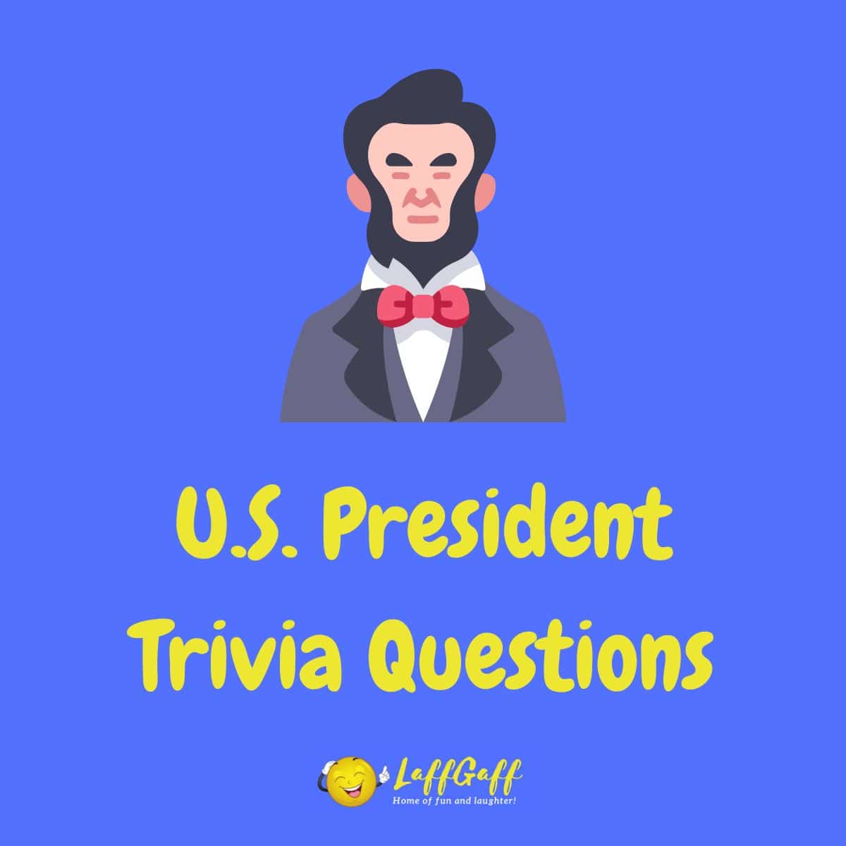 50 Fun U.S. President Trivia Questions & Answers! LaffGaff