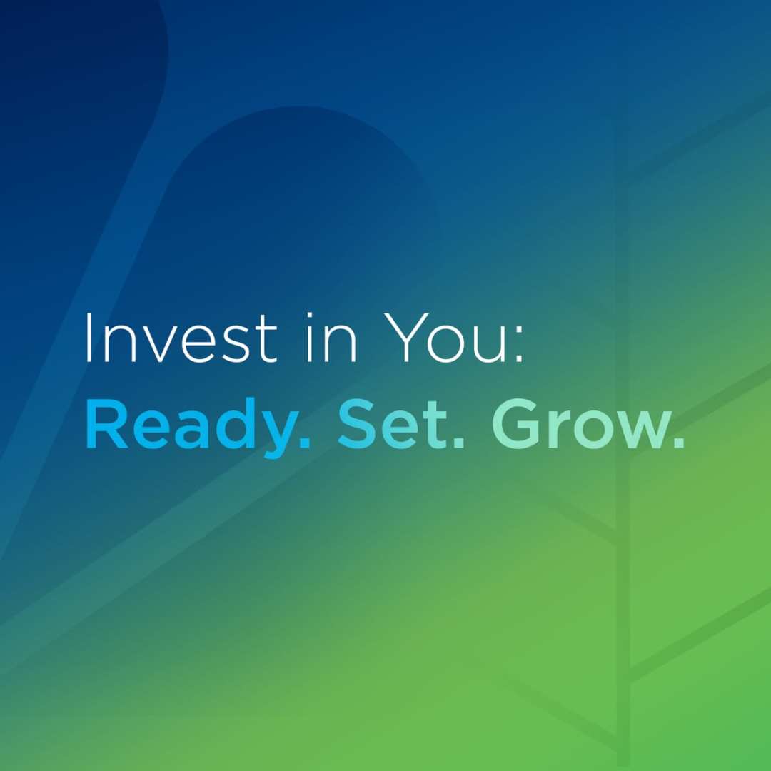 Invest in You Ready. Set. Grow.