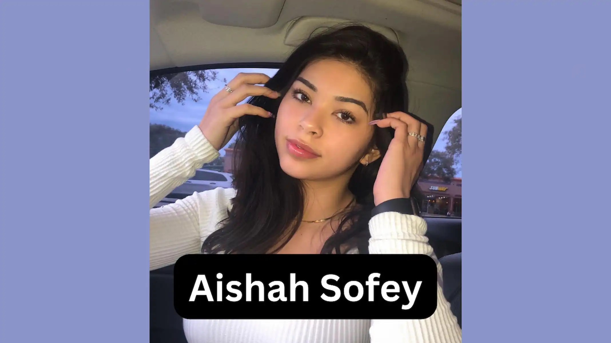 Aishah Sofey Bio, Age, Wiki, Biography, Wikipedia, Husband, Boyfriend