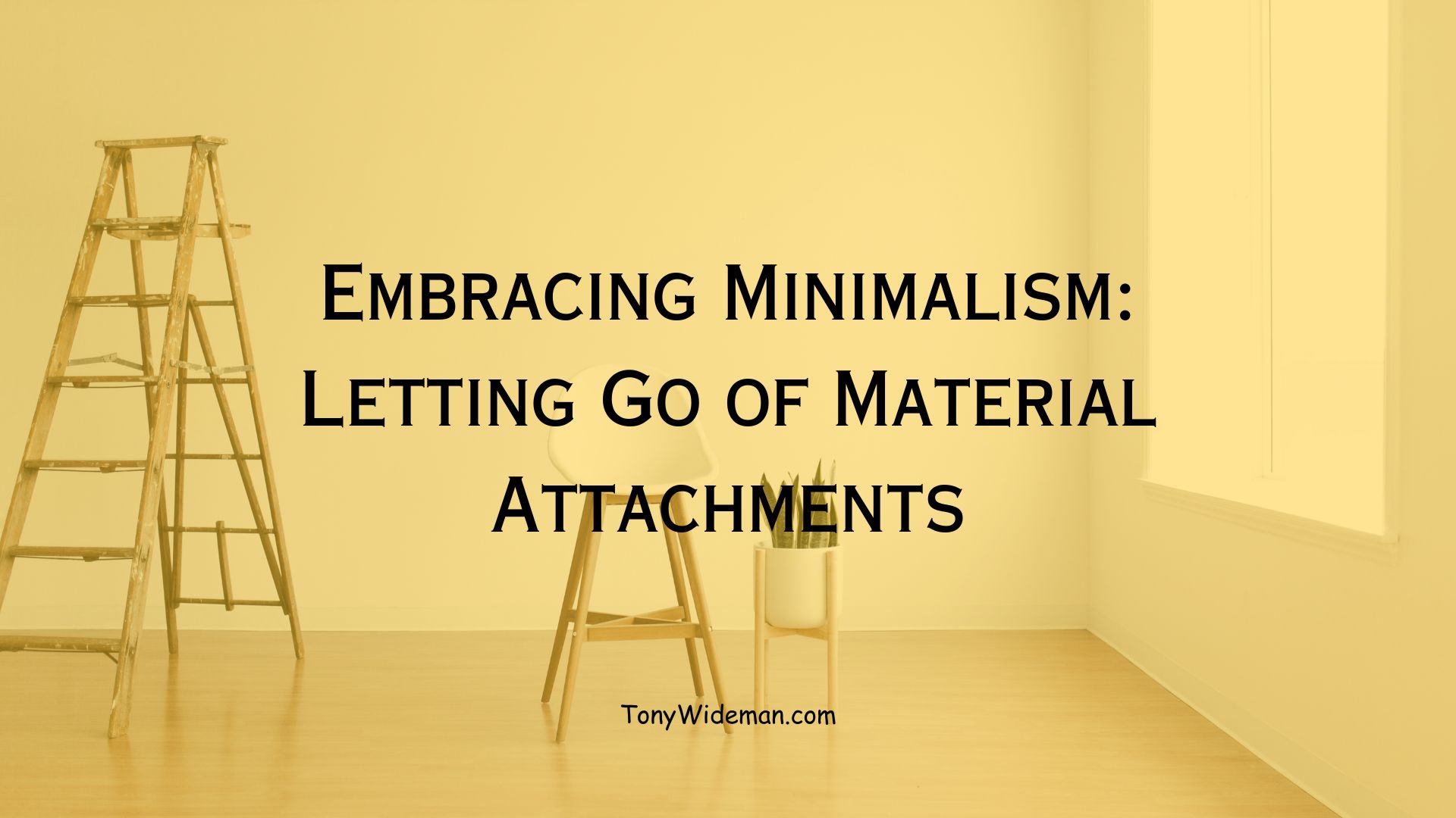 Embracing Minimalism Letting Go of Material Attachments Minimalist