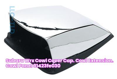 Subaru WRX Cowl Cover Cap. Cowl Extension. Cowl Panel 91423FE030